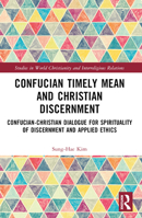 Confucian Timely Mean and Christian Discernment: Confucian-Christian Dialogue 1032485914 Book Cover