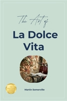 The Art of La Dolce Vita: The Practical Guide. B0H6ZBSSPF Book Cover