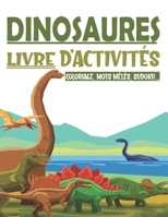 Dinosaures Livre d'activités: Pour Les Enfants De 4 à 8 Ans - Carnet De Coloriage De Dinosaures, Sudoku, point à point, mots melés Multi-Jeux B08CPBJYKP Book Cover