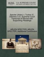 Specter (Arlen) v. Tucker (C. Delores) U.S. Supreme Court Transcript of Record with Supporting Pleadings 1270523961 Book Cover