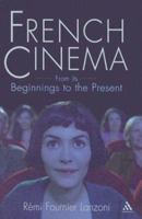 French Cinema from Its Beginnings to the Present 0826416004 Book Cover