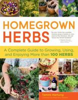Homegrown Herbs: A Complete Guide to Growing, Using, and Enjoying More than 100 Herbs 1603427031 Book Cover