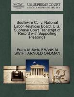 Southwire Co. v. National Labor Relations Board. U.S. Supreme Court Transcript of Record with Supporting Pleadings 1270566598 Book Cover