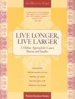 Live Longer, Live Larger: A Holistic Approach for Cancer Patients and Their Families 1565928458 Book Cover