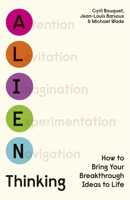 Alien Thinking: How to Bring Your Breakthrough Ideas to Life 024148197X Book Cover