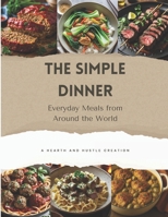 The Simple Dinner: Everyday Meals from Around the World B0FRGDL9PK Book Cover