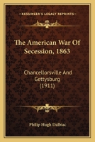 The American War Of Secession, 1863: Chancellorsville And Gettysburg 1120723868 Book Cover