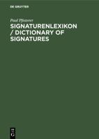 Dictionary of Signatures/Signaturenlexikon: In Cooperation With Claire Pfisterer/Unter Mitarbeit Von Claire Pfisterer (German Edition) 3110149370 Book Cover