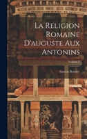 La Religion Romaine d'Auguste Aux Antonins, Vol. 2 (Classic Reprint) 1022540688 Book Cover