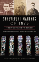 Shreveport Martyrs of 1873: The Surest Path to Heaven 1540250245 Book Cover