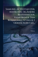 Samling Af Vedtaegter, Instruxer, Og Andre Bestemmelser, Vedrorende Den Kommunale Styrelse I Odense Kobstad... 127557162X Book Cover