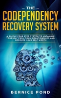 The Codependency Recovery System: A Simple Four Step System to Untangle Yourself from Toxic Relationships and Recover Your Self Worth 1700269097 Book Cover