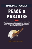 Peace and Paradise: A guidebook on Workplace Leadership for CXOs, VPs, Business Owners, Directors & Above to Hire Right Talent, Elevate Right People & Build Organizations Beyond Bias & Gaslighting B0GNT5QWTR Book Cover