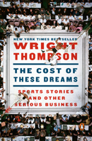 The Cost of These Dreams: Sports Stories and Other Serious Business 014313387X Book Cover