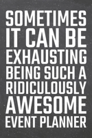 Sometimes it can be Exhausting being such a Ridiculously Awesome Event Planner: Event Planner Dot Grid Notebook, Planner or Journal 110 Dotted Pages Office Equipment, Supplies Funny Event Planner Gift 167138489X Book Cover