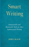 Smart Writing : Demonstrable and Measurable Skills for More Sophisticated Writing 147587474X Book Cover