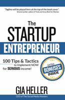 The Startup Entrepreneur: 100 Tips and Tactics to Implement Now for Serious Income! 099734086X Book Cover
