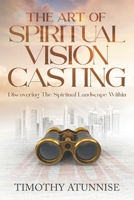 The Art of Spiritual Vision Casting: Discovering the Spiritual Landscape Within B0CGMF3NP6 Book Cover