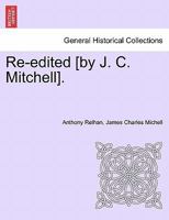 Re-edited [by J. C. Mitchell]. 1241326754 Book Cover