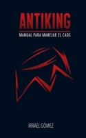 Antiking: Manual para manejar el caos (Spanish Edition) B08LG79D8G Book Cover