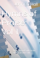 Hymns of Praise: Vol 1: A Devotional Guide to the Hymns of Our Faith B0C2ST1956 Book Cover