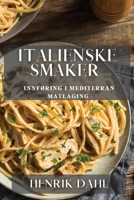 Italienske Smaker: Innføring i Mediterran Matlaging 1835505090 Book Cover