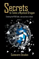 Secrets to Tame a Mystical Dragon 1452553408 Book Cover