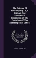 The Science Of Homoeopathy: Or, A Critical And Synthetical Exposition Of The Doctrines Of The Homoeopathic School B0BNZN6LMG Book Cover