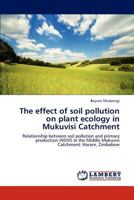 The effect of soil pollution on plant ecology in Mukuvisi Catchment 3848426277 Book Cover