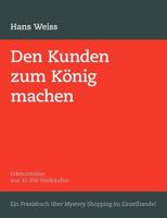 Den Kunden zum König machen: Erkenntnisse aus 10 000 Testkäufen. Ein Praxisbuch über Mystery Shopping im Einzelhandel 383347145X Book Cover