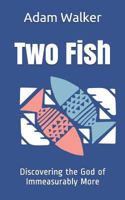 Two Fish: Discovering the God of Immeasurably More 0578466090 Book Cover