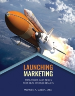 Launching Marketing: Strategies and Skills for Real World Results B0CQC4ZQ64 Book Cover