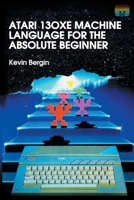 Atari 130XE Machine Language for the Absolute Beginner 1789824338 Book Cover