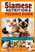 Siamese Nutrition & Feeding Guide: Lean Body Diet, Meal Timing, and Consistent Feeding Habits B0GZ36WKVC Book Cover