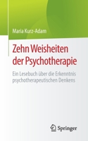 Zehn Weisheiten der Psychotherapie: Ein Lesebuch über die Erkenntnis psychotherapeutischen Denkens 3662659271 Book Cover