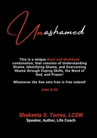 Unashamed: A Workbook/Book Combination to Help the Body of Christ to Overcome the Barriers of Shame 1312715553 Book Cover