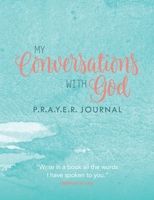 My Conversations with God : P. R. A. Y. E. R Journal 1946629731 Book Cover