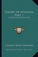 Theory Of Aviation, Part 1: Instruction Paper (1912) 1437349951 Book Cover