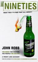The Nineties: What the F**k Was That All About?: The Music the Culture the People the Decade 0091871352 Book Cover
