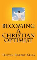 Becoming a Christian Optimist 1522978666 Book Cover