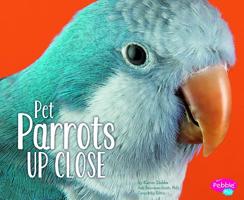 Pet Parrots Up Close 1491405813 Book Cover