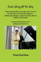 Snake Wong All the Way Marco Wong 2025 Lunar New Year Journal For the trip to the United Kingdom - Edinburgh, Glasgow, Leeds, Coventry, Bristol, ... Foreword by Antony Lam Epilogue by Ryan Liu 1300593202 Book Cover