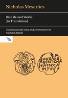 Nicholas Mesarites: His Life and Works in Translation 1786942046 Book Cover