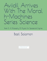 Aviidil Arrives With The Moral h-Machines Series Science: Book 3: A Philosophy Of Physics For Spacecraft Engines B0F3VN6TWQ Book Cover