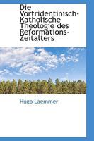 Die Vortridentinisch-Katholische Theologie des Reformations-Zeitalters 1110251270 Book Cover