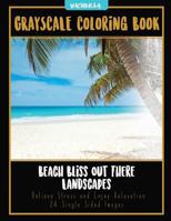 Beach Bliss Out There Landscapes: Grayscale Coloring Book Relieve Stress and Enjoy Relaxation 24 Single Sided Images 1544231571 Book Cover