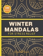 Winter Mandalas for Stress Relief: Creative Unique Elegant Designs Peaceful Art Relaxing Pages Perfect Gift for Adults and Kids B08R4FB3TH Book Cover