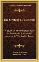 The Strategy of Minerals; A Study of the Mineral Factor in the World Position of America in War and in Peace 1432697927 Book Cover