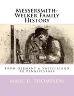 Messersmith-Welker Family History: from Germany & Switzerland to Pennsylvania 1945376899 Book Cover