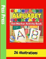 Alphabet Dot Marker Activity Book: ABC Activity Books for Kids Age 3, 4, 5, 6, 7, 8 A Fun and Easy Big Coloring Books ... ... Gift for Boys, Girls & P B08ZWFTBDG Book Cover